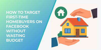 How to Target First-Time Homebuyers on Facebook Without Wasting Budget