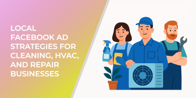 Local Facebook Ad Strategies for Cleaning, HVAC, and Repair Businesses