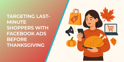 Targeting Last-Minute Shoppers with Facebook Ads Before Thanksgiving