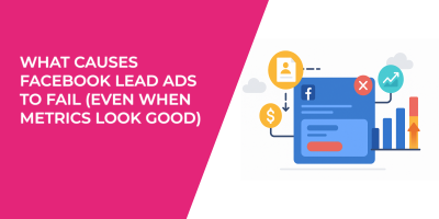What Causes Facebook Lead Ads to Fail (Even When Metrics Look Good)