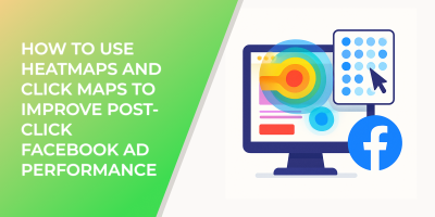 How to Use Heatmaps and Click Maps to Improve Post-Click Facebook Ad Performance