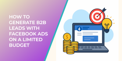 How to Generate B2B Leads with Facebook Ads on a Limited Budget
