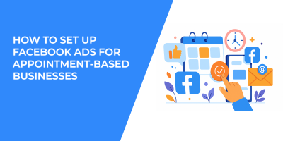How to Set Up Facebook Ads for Appointment-Based Businesses