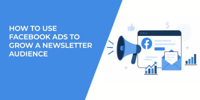 How to Use Facebook Ads to Grow a Newsletter Audience