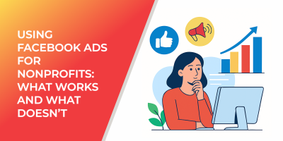 Using Facebook Ads for Nonprofits: What Works and What Doesn’t