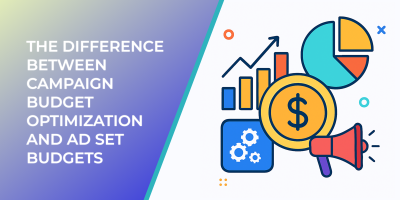 The Difference Between Campaign Budget Optimization and Ad Set Budgets