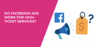 Do Facebook Ads Work for High-Ticket Services?
