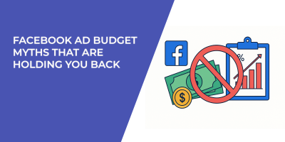 Facebook Ad Budget Myths That Are Holding You Back