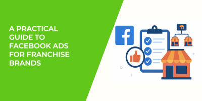 A Practical Guide to Facebook Ads for Franchise Brands