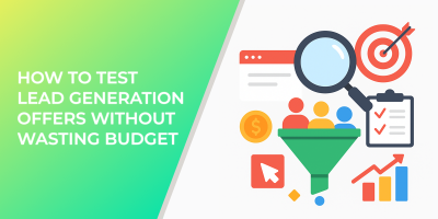 How to Test Lead Generation Offers Without Wasting Budget