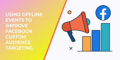 Using Offline Events to Improve Facebook Custom Audience Targeting