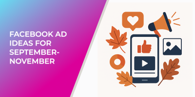 Facebook Ad Ideas for September-November
