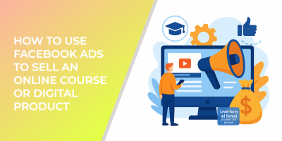How to Use Facebook Ads to Sell an Online Course or Digital Product
