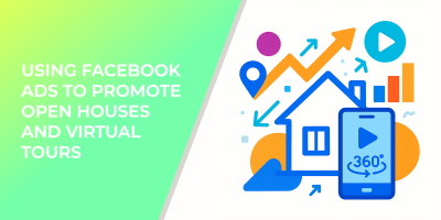 Using Facebook Ads to Promote Open Houses and Virtual Tours