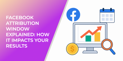 Facebook Attribution Window Explained: How It Impacts Your Results