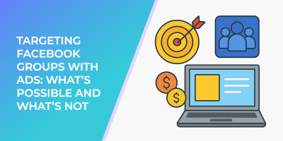 Targeting Facebook Groups with Ads: What’s Possible and What’s Not