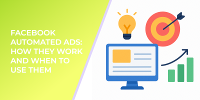 Facebook Automated Ads: How They Work and When to Use Them