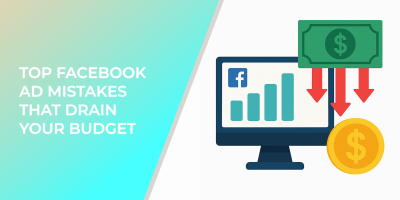 Top Facebook Ad Mistakes That Drain Your Budget