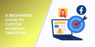 A Beginner's Guide to Custom Audience Targeting