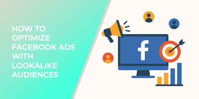 How To Optimize Facebook Ads With Lookalike Audiences