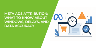 Meta Ads Attribution: What to Know About Windows, Delays, and Data Accuracy