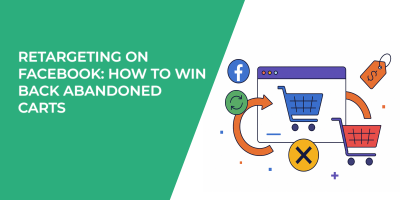 Retargeting on Facebook: How to Win Back Abandoned Carts
