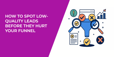 How to Spot Low-Quality Leads Before They Hurt Your Funnel