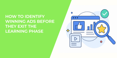 How to Identify Winning Ads Before They Exit the Learning Phase