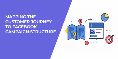 Mapping the Customer Journey to Facebook Campaign Structure