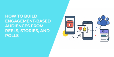 How to Build Engagement-Based Audiences from Reels, Stories, and Polls