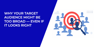 Why Your Target Audience Might Be Too Broad — Even If It Looks Right