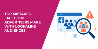 Top Mistakes Facebook Advertisers Make With Lookalike Audiences