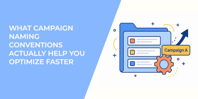 What Campaign Naming Conventions Actually Help You Optimize Faster