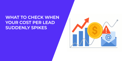 What to Check When Your Cost Per Lead Suddenly Spikes