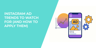 Instagram Ad Trends to Watch For (and How to Apply Them)