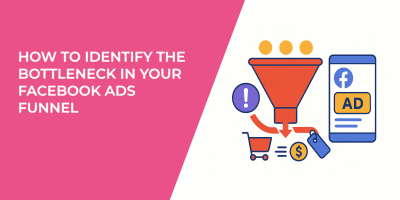 How to Identify the Bottleneck in Your Facebook Ads Funnel