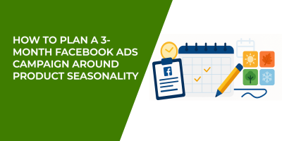 How to Plan a 3-Month Facebook Ads Campaign Around Product Seasonality