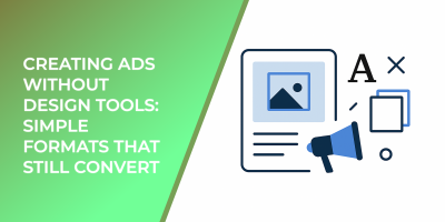 Creating Ads Without Design Tools: Simple Formats That Still Convert