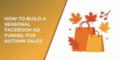 How to Build a Seasonal Facebook Ad Funnel for Autumn Sales