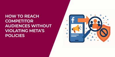 How to Reach Competitor Audiences Without Violating Meta’s Policies