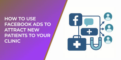 How to Use Facebook Ads to Attract New Patients to Your Clinic
