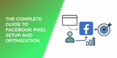 The Complete Guide to Facebook Pixel Setup and Optimization