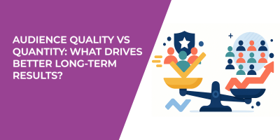 Audience Quality vs Quantity: What Drives Better Long-Term Results?