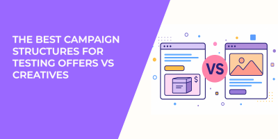 The Best Campaign Structures for Testing Offers vs Creatives