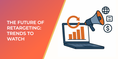 The Future Of Retargeting: Trends To Watch