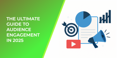 The Ultimate Guide To Audience Engagement In 2025