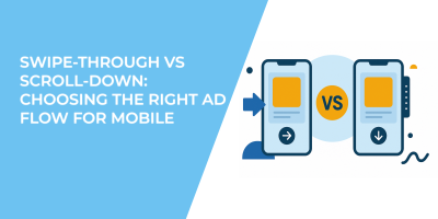 Swipe-Through vs Scroll-Down: Choosing the Right Ad Flow for Mobile