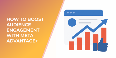 How To Boost Audience Engagement With Meta Advantage+