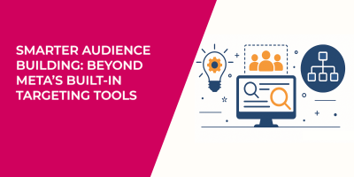 Smarter Audience Building: Beyond Meta’s Built-In Targeting Tools