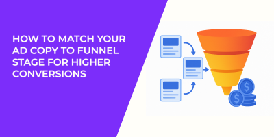 How to Match Your Ad Copy to Funnel Stage for Higher Conversions
